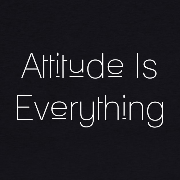 Attitude Is Everything by NoLimitsMerch